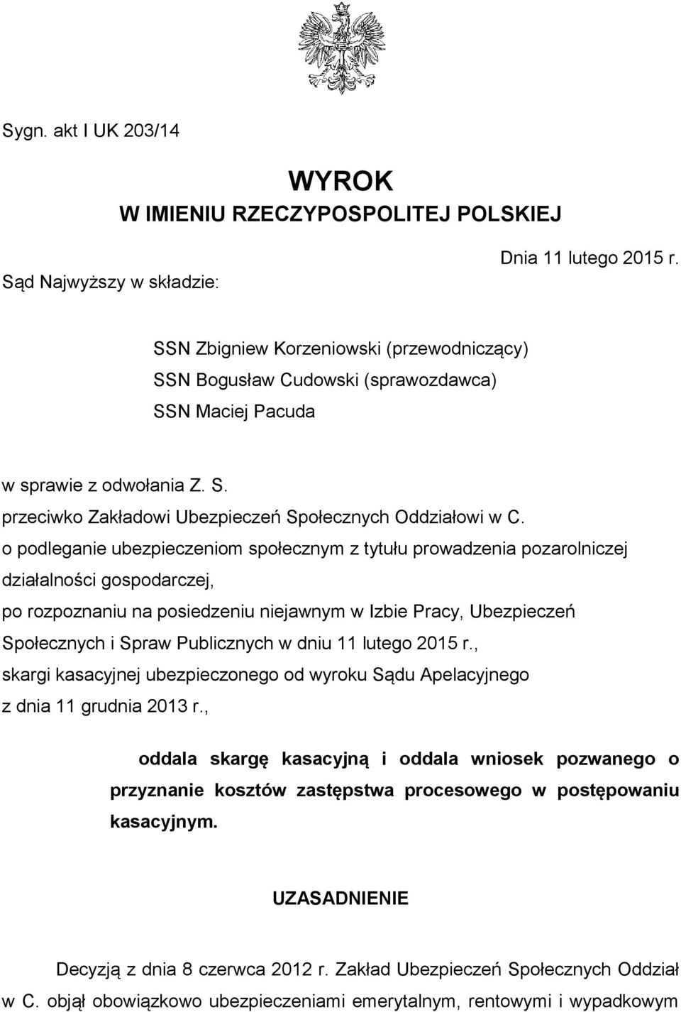 o podleganie ubezpieczeniom społecznym z tytułu prowadzenia pozarolniczej działalności gospodarczej, po rozpoznaniu na posiedzeniu niejawnym w Izbie Pracy, Ubezpieczeń Społecznych i Spraw Publicznych