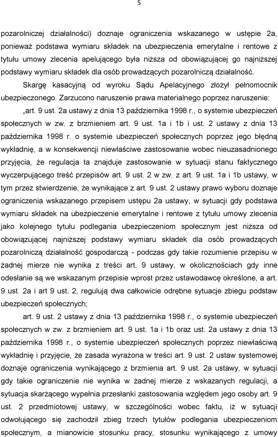 Zarzucono naruszenie prawa materialnego poprzez naruszenie: art. 9 ust. 2a ustawy z dnia 13 października 1998 r., o systemie ubezpieczeń społecznych w zw. z brzmieniem art. 9 ust. 1a i 1b i ust.