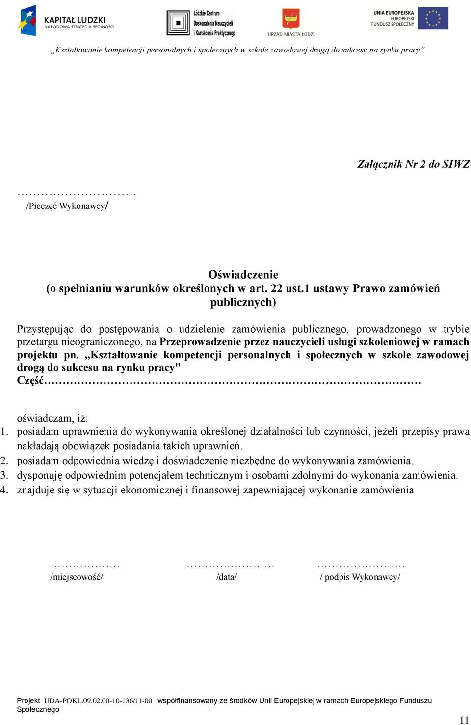 szkoleniowej w ramach projektu pn. Kształtowanie kompetencji personalnych i społecznych w szkole zawodowej drogą do sukcesu na rynku pracy" Część oświadczam, iż: 1.