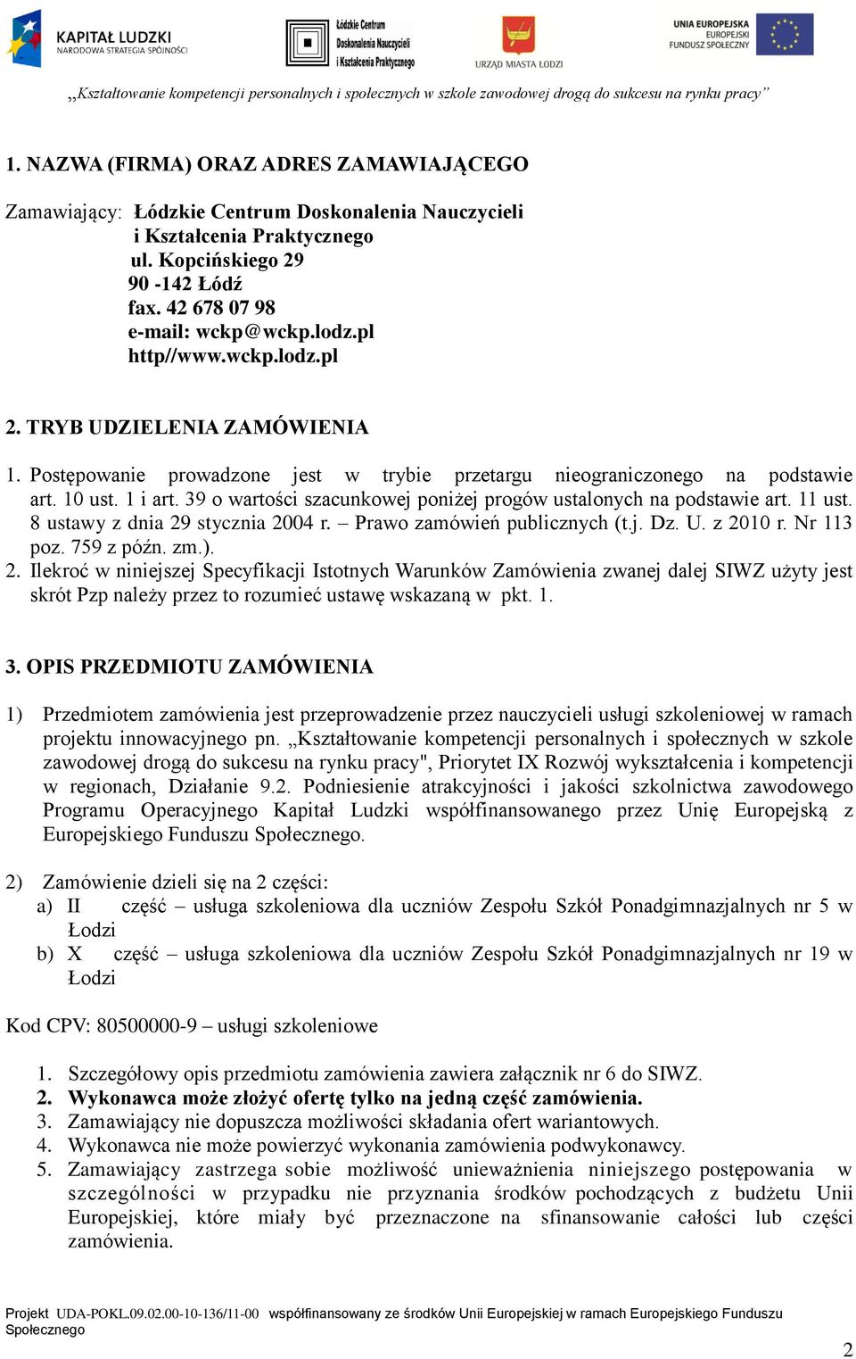 39 o wartości szacunkowej poniżej progów ustalonych na podstawie art. 11 ust. 8 ustawy z dnia 29