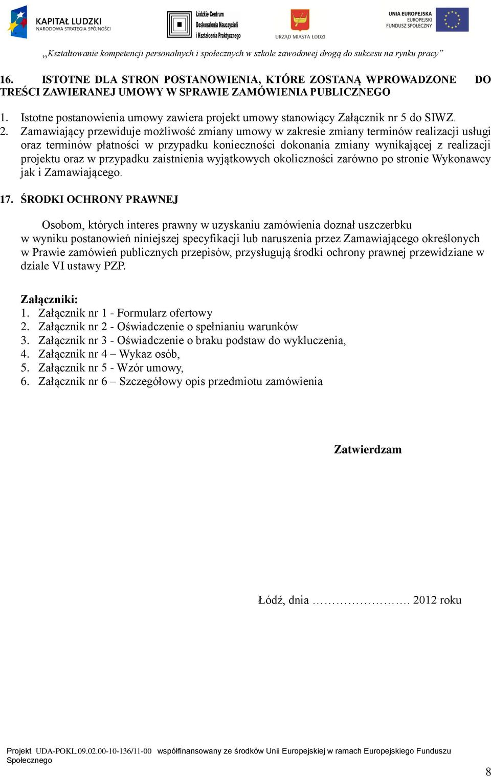 Zamawiający przewiduje możliwość zmiany umowy w zakresie zmiany terminów realizacji usługi oraz terminów płatności w przypadku konieczności dokonania zmiany wynikającej z realizacji projektu oraz w