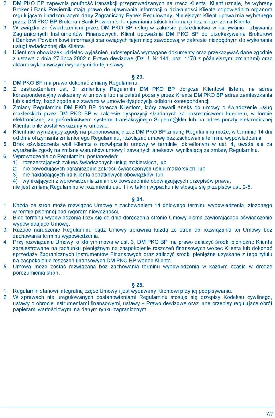 Niniejszym Klient upowa nia wybranego przez DM PKO BP Brokera i Bank Powiernik do ujawniania takich informacji bez uprzedzenia Klienta. 3.