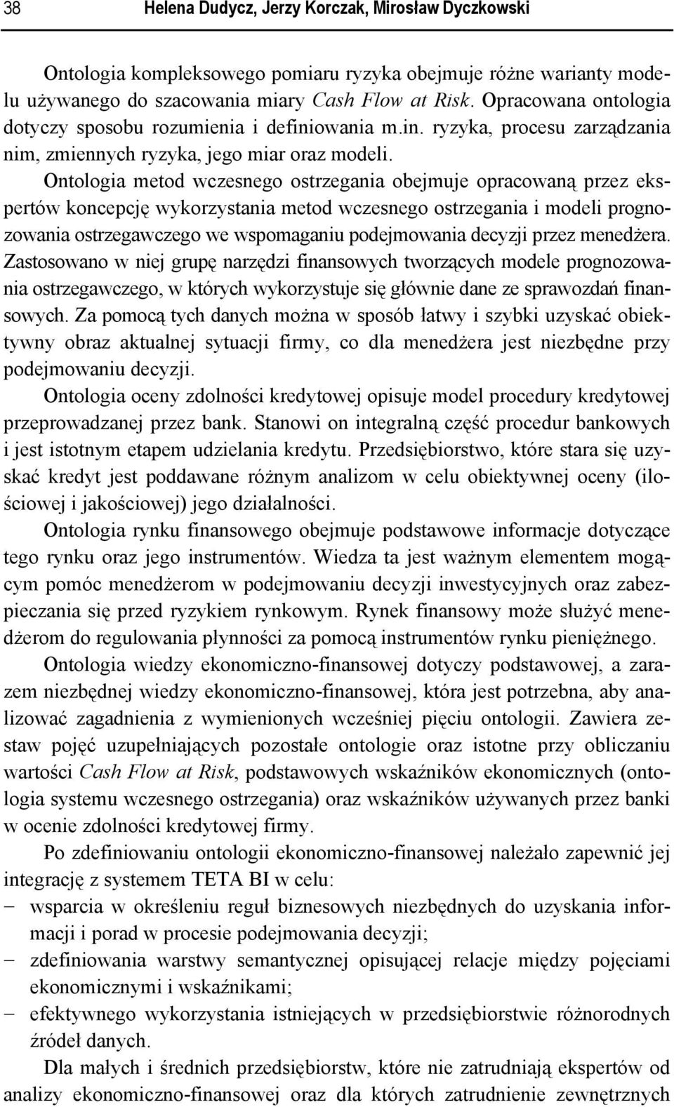 Ontologia metod wczesnego ostrzegania obejmuje opracowaną przez ekspertów koncepcję wykorzystania metod wczesnego ostrzegania i modeli prognozowania ostrzegawczego we wspomaganiu podejmowania decyzji