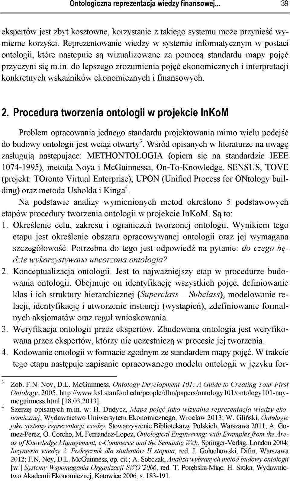 2. Procedura tworzenia ontologii w projekcie InKoM Problem opracowania jednego standardu projektowania mimo wielu podejść do budowy ontologii jest wciąż otwarty 3.