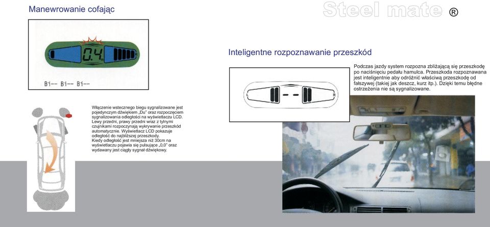 W³¹czenie wstecznego biegu sygnalizowane jest pojedynczym dÿwiêkiem Du oraz rozpoczêciem sygnalizowania odleg³oœci na wyœwietlaczu LCD.