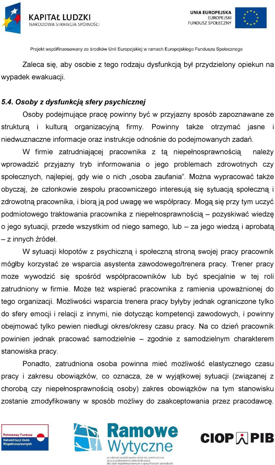 Powinny także otrzymać jasne i niedwuznaczne informacje oraz instrukcje odnośnie do podejmowanych zadań.