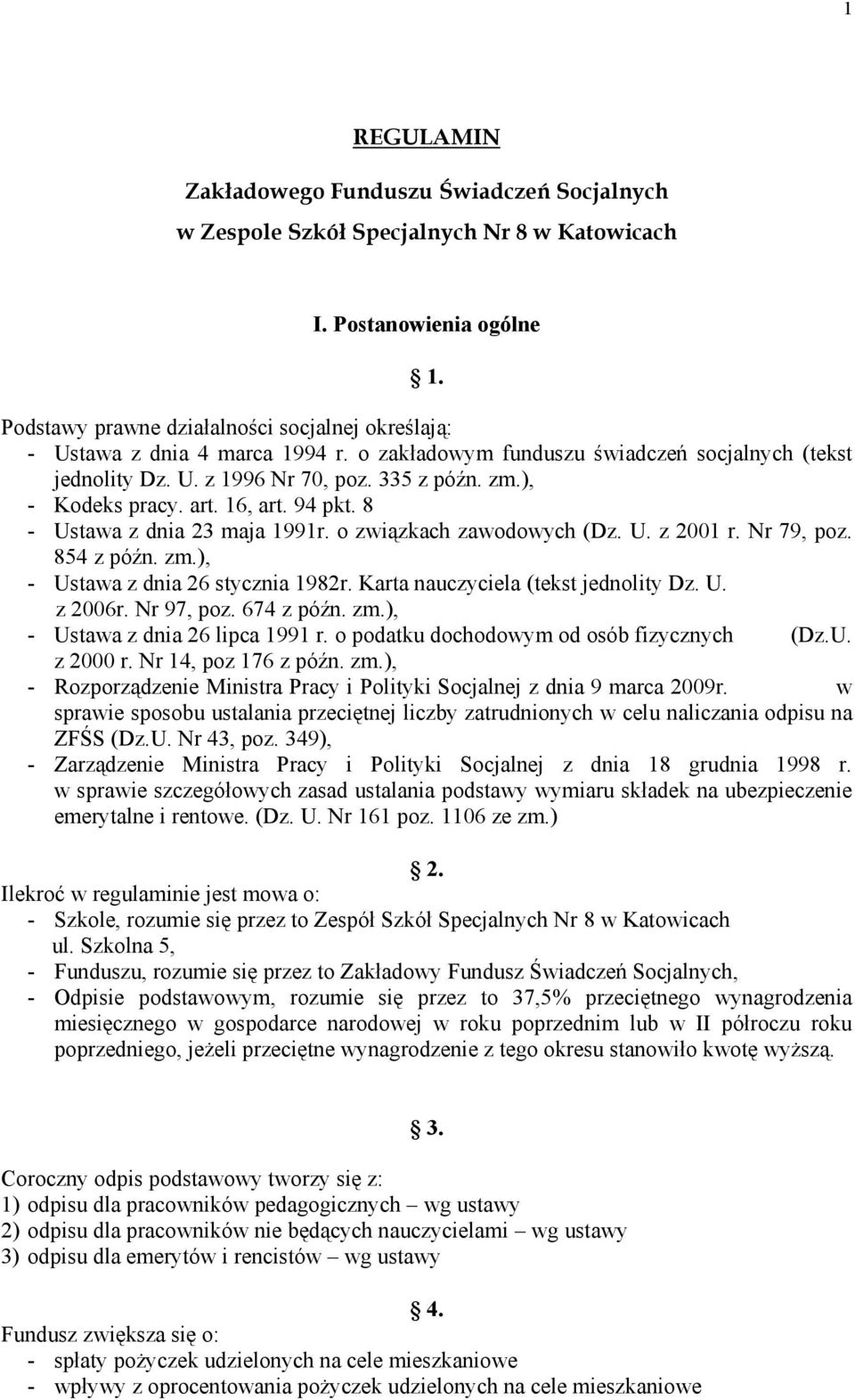 ), - Kodeks pracy. art. 16, art. 94 pkt. 8 - Ustawa z dnia 23 maja 1991r. o związkach zawodowych (Dz. U. z 2001 r. Nr 79, poz. 854 z późn. zm.), - Ustawa z dnia 26 stycznia 1982r.