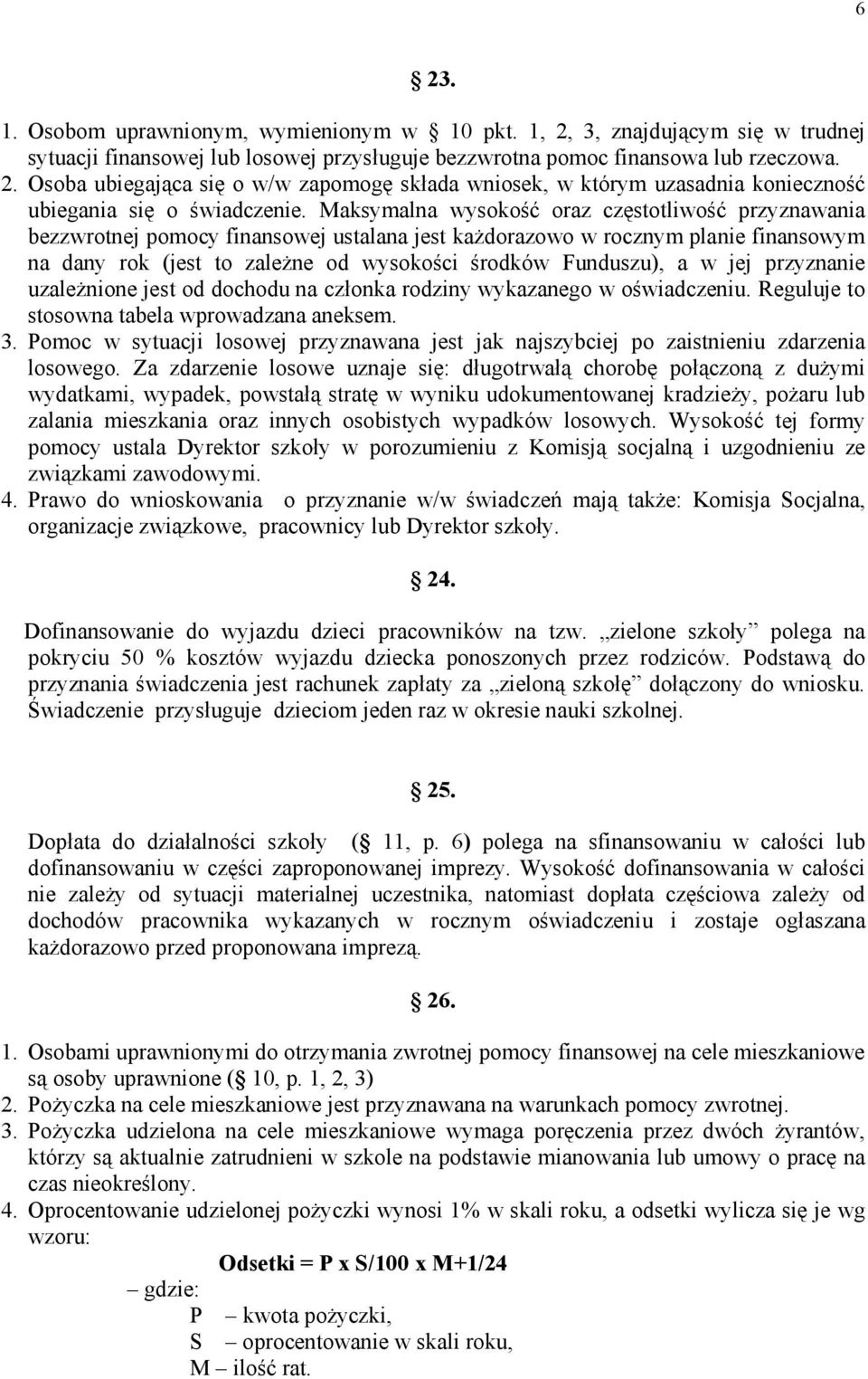 w jej przyznanie uzależnione jest od dochodu na członka rodziny wykazanego w oświadczeniu. Reguluje to stosowna tabela wprowadzana aneksem. 3.