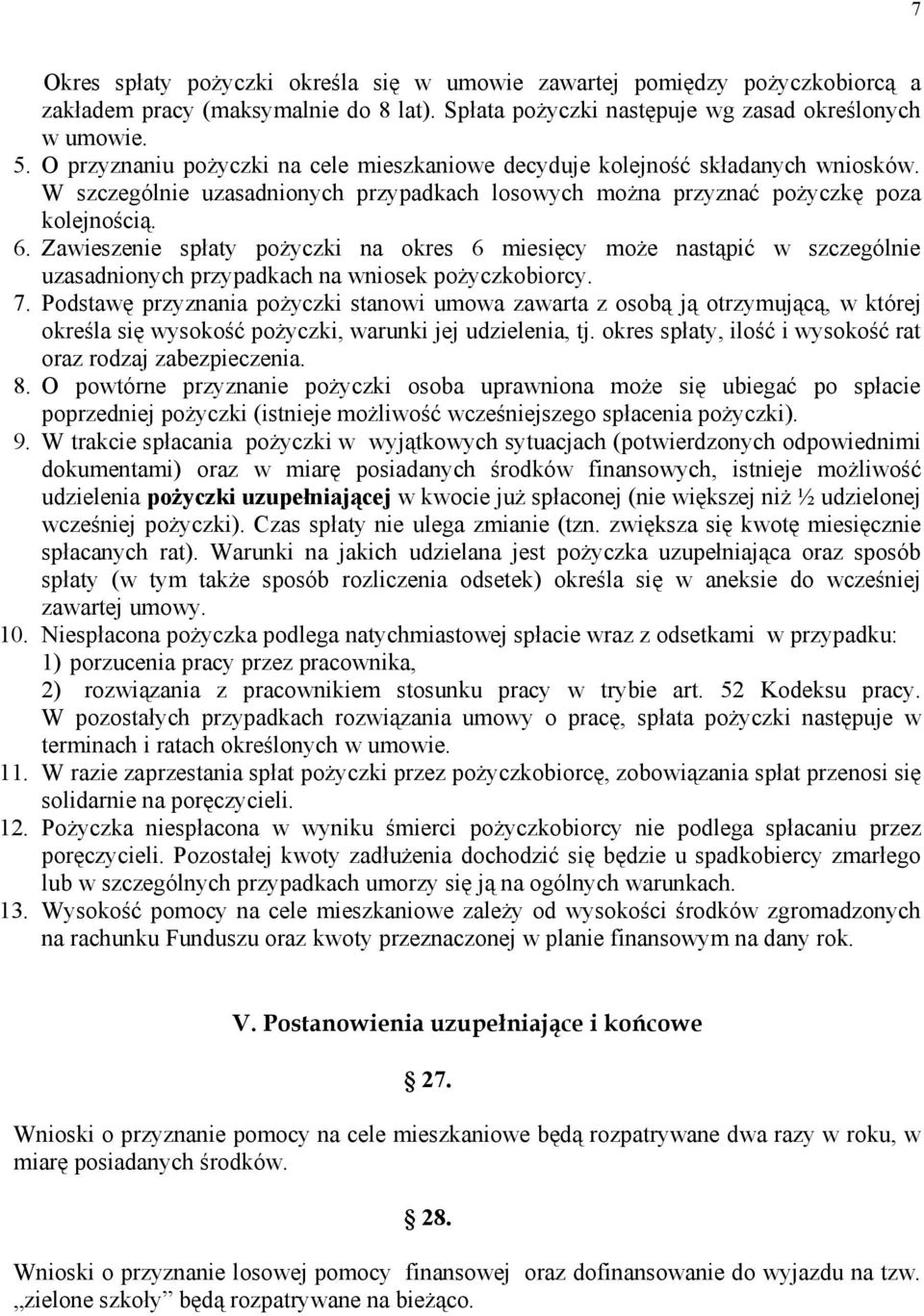 Zawieszenie spłaty pożyczki na okres 6 miesięcy może nastąpić w szczególnie uzasadnionych przypadkach na wniosek pożyczkobiorcy. 7.