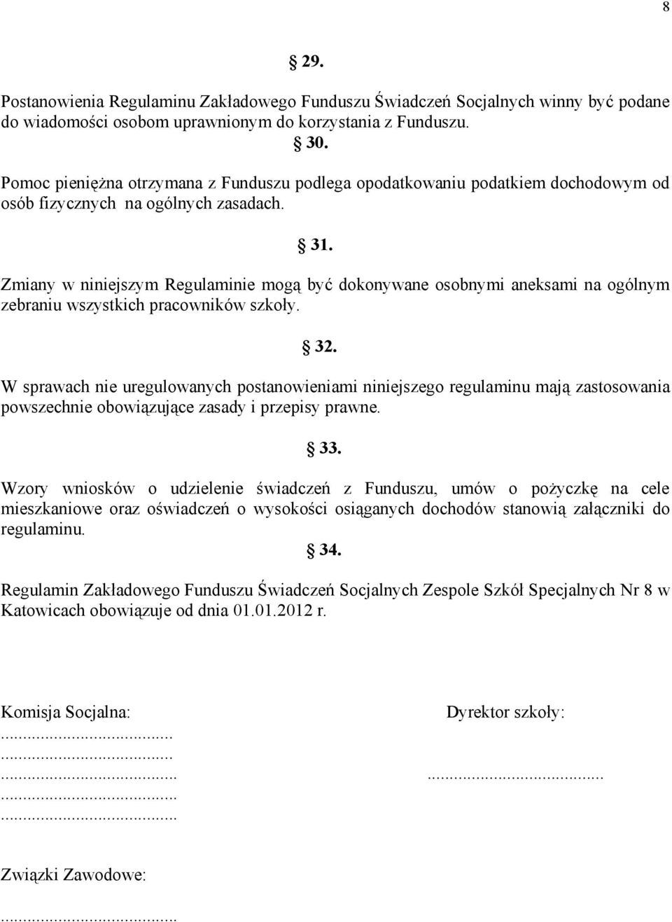 Zmiany w niniejszym Regulaminie mogą być dokonywane osobnymi aneksami na ogólnym zebraniu wszystkich pracowników szkoły. 32.