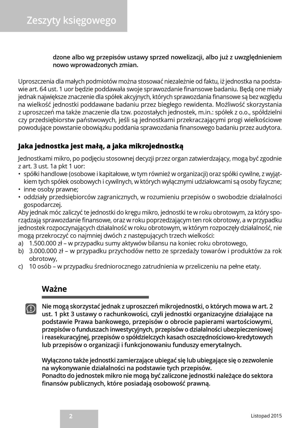 Będą one miały jednak największe znaczenie dla spółek akcyjnych, których sprawozdania finansowe są bez względu na wielkość jednostki poddawane badaniu przez biegłego rewidenta.