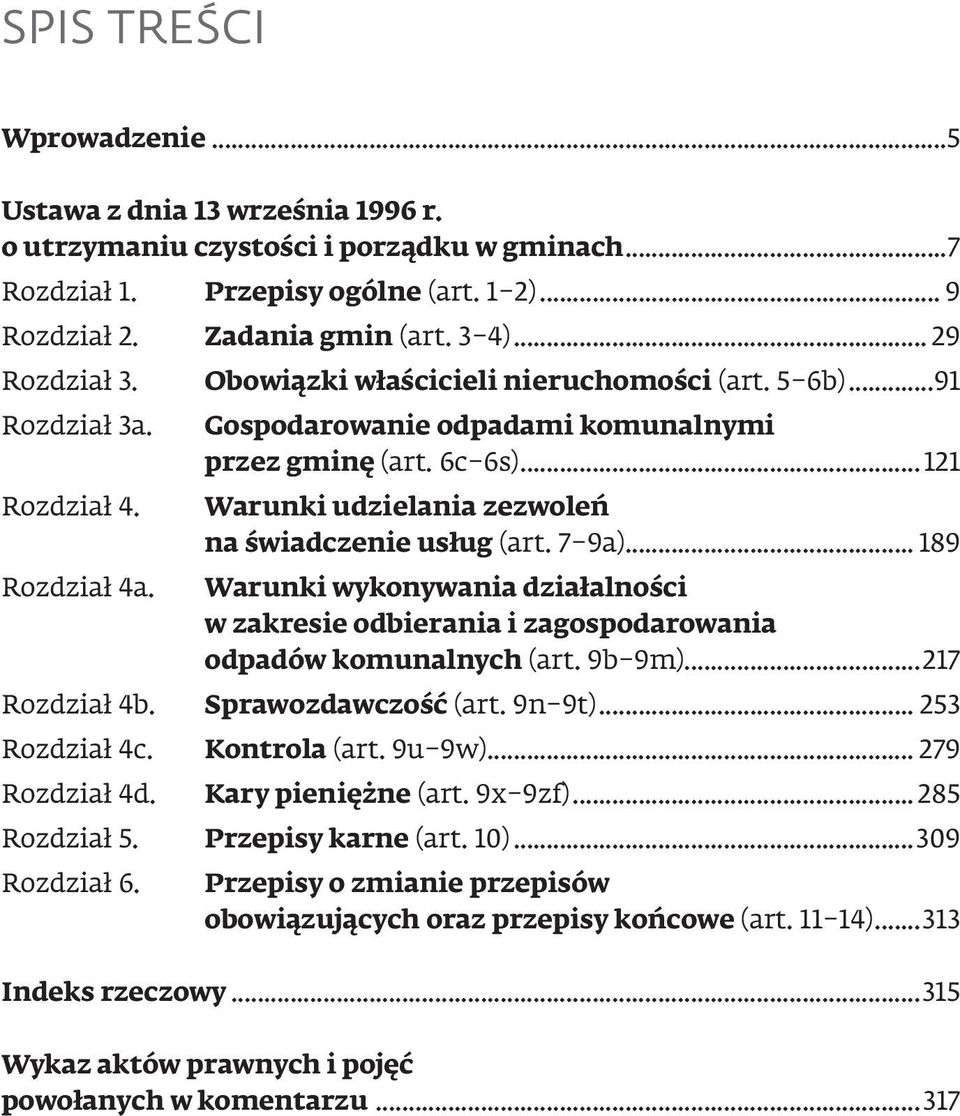 ..121 Warunki udzielania zezwoleń na świadczenie usług (art. 7 9a)... 189 Warunki wykonywania działalności w zakresie odbierania i zagospodarowania odpadów komunalnych (art. 9b 9m)...217 Rozdział 4b.