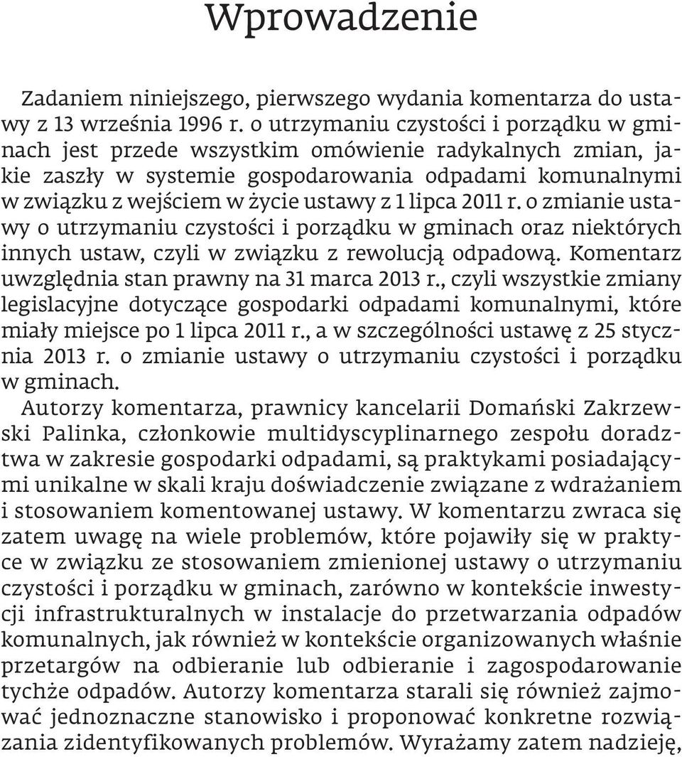 lipca 2011 r. o zmianie ustawy o utrzymaniu czystości i porządku w gminach oraz niektórych innych ustaw, czyli w związku z rewolucją odpadową. Komentarz uwzględnia stan prawny na 31 marca 2013 r.