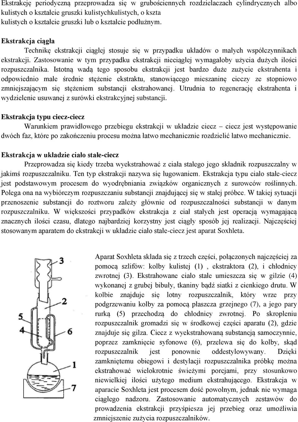 Zastosowanie w tym przypadku ekstrakcji nieciągłej wymagałoby użycia dużych ilości rozpuszczalnika.