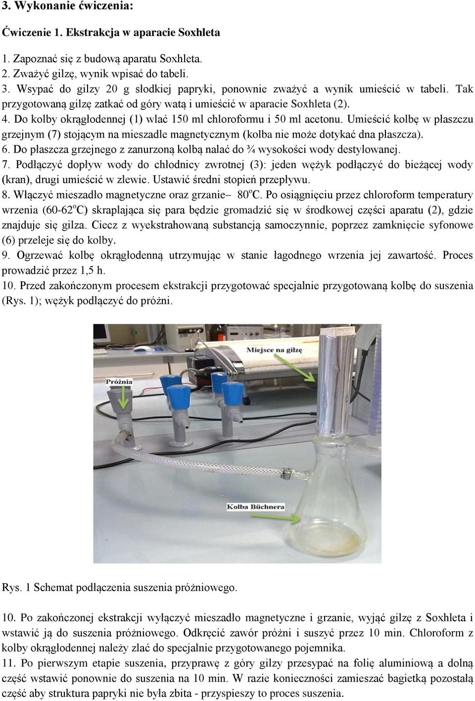 Do kolby okrągłodennej (1) wlać 150 ml chloroformu i 50 ml acetonu. Umieścić kolbę w płaszczu grzejnym (7) stojącym na mieszadle magnetycznym (kolba nie może dotykać dna płaszcza). 6.