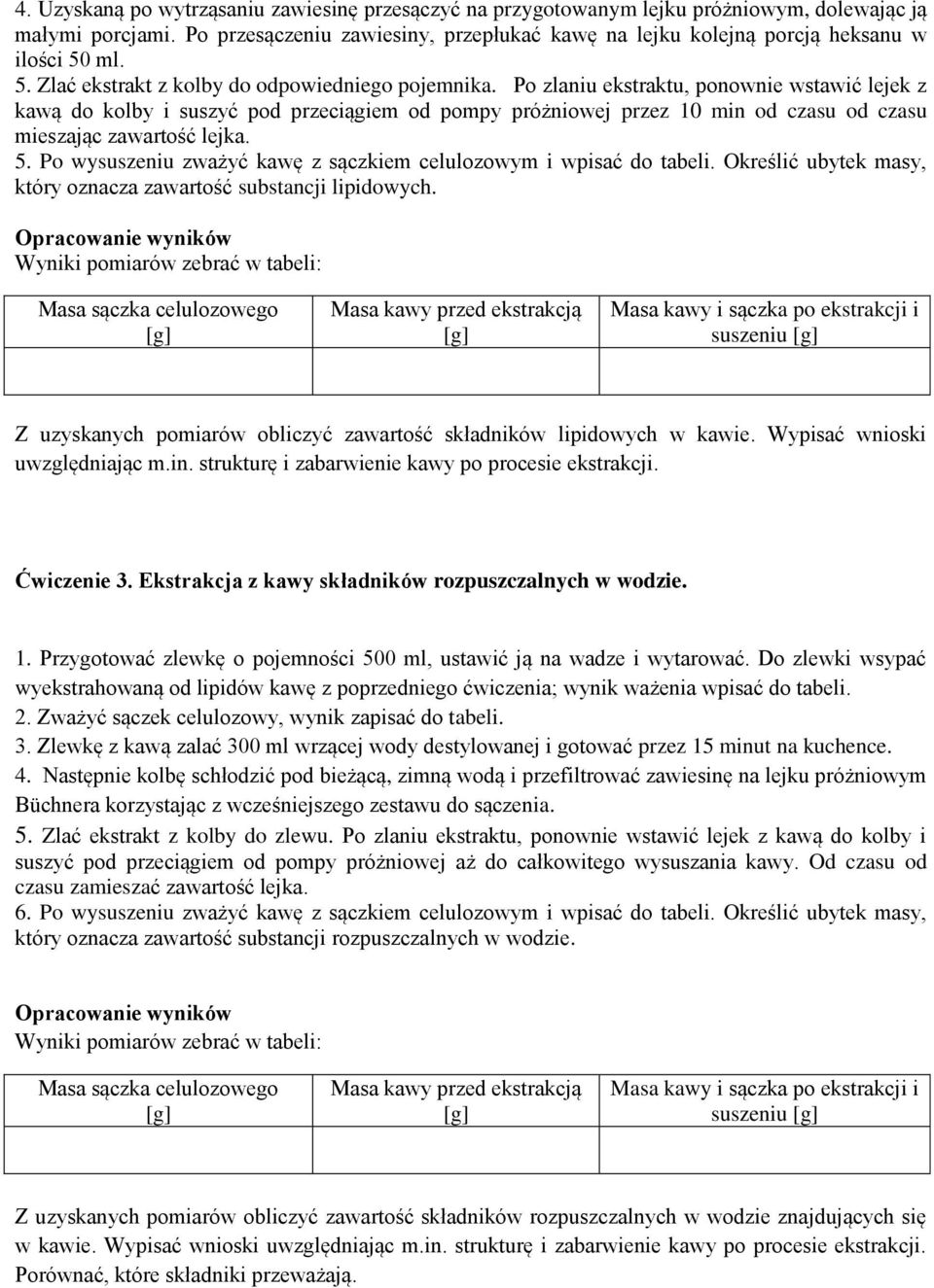 Po zlaniu ekstraktu, ponownie wstawić lejek z kawą do kolby i suszyć pod przeciągiem od pompy próżniowej przez 10 min od czasu od czasu mieszając zawartość lejka. 5.