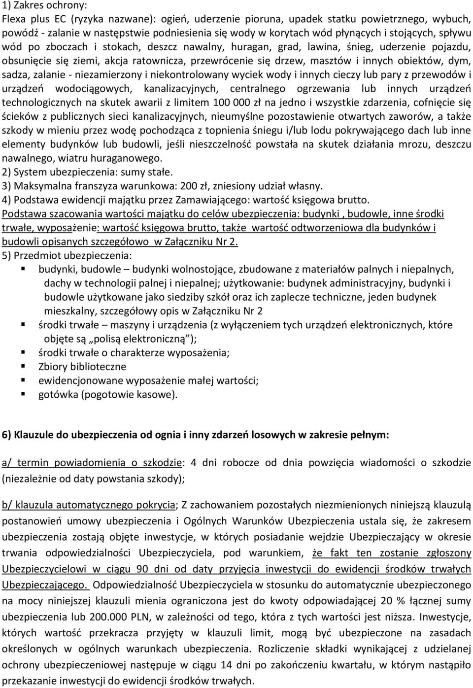 obiektów, dym, sadza, zalanie - niezamierzony i niekontrolowany wyciek wody i innych cieczy lub pary z przewodów i urządzeń wodociągowych, kanalizacyjnych, centralnego ogrzewania lub innych urządzeń