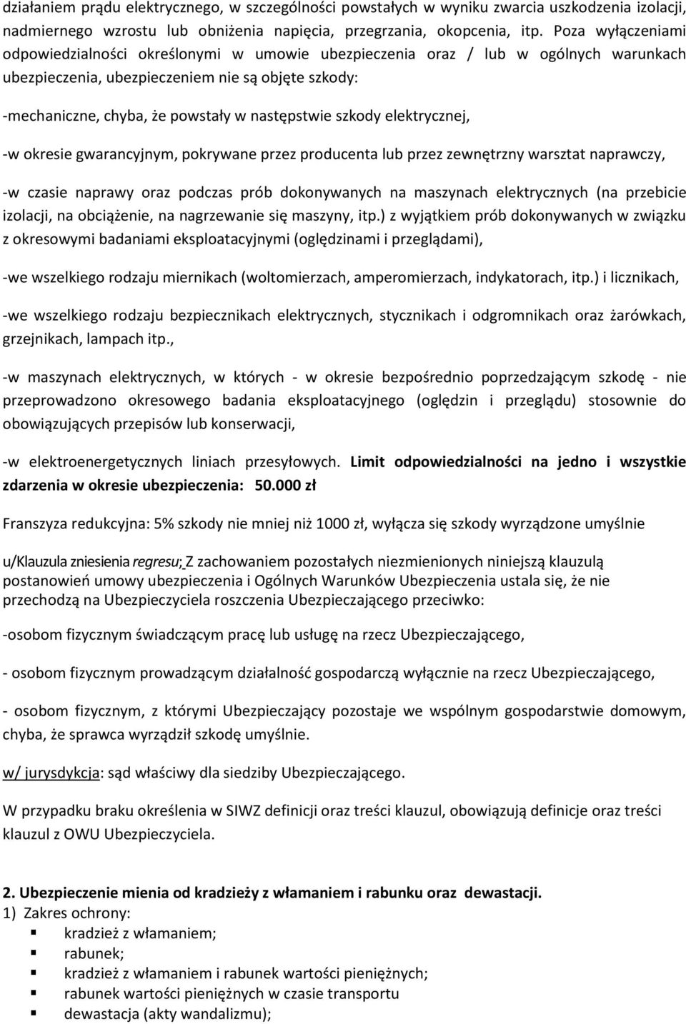 następstwie szkody elektrycznej, -w okresie gwarancyjnym, pokrywane przez producenta lub przez zewnętrzny warsztat naprawczy, -w czasie naprawy oraz podczas prób dokonywanych na maszynach