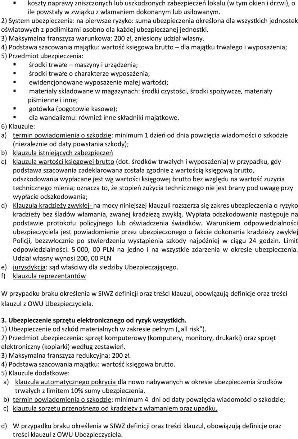 3) Maksymalna franszyza warunkowa: 200 zł, zniesiony udział własny.