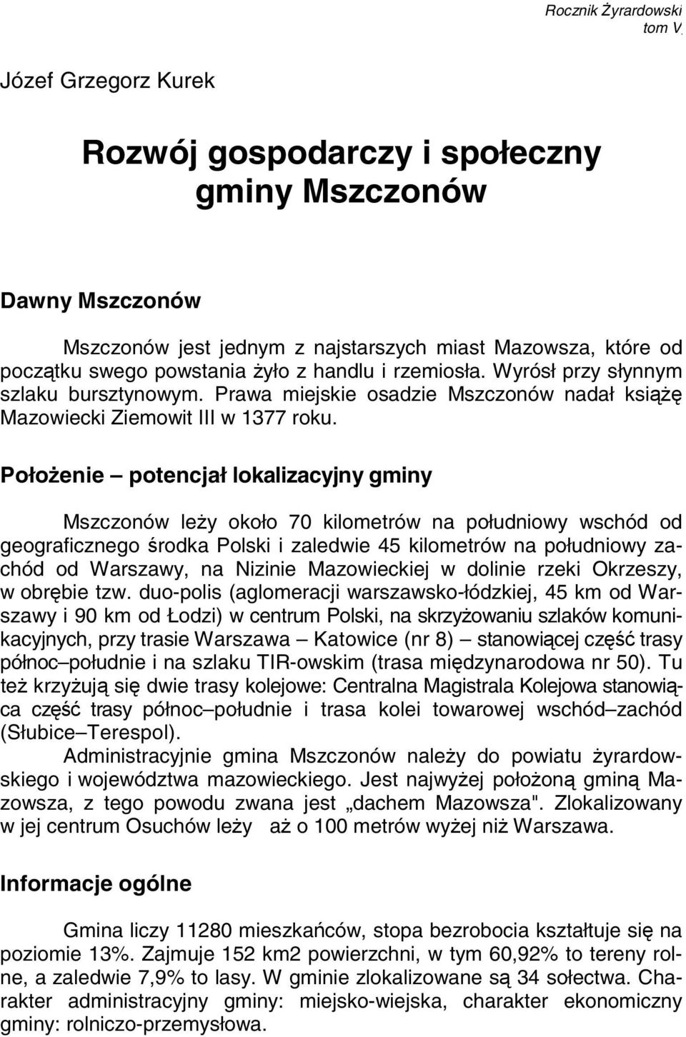 Prawa miejskie osadzie Mszczonów nadał książę Mazowiecki Ziemowit III w 1377 roku.