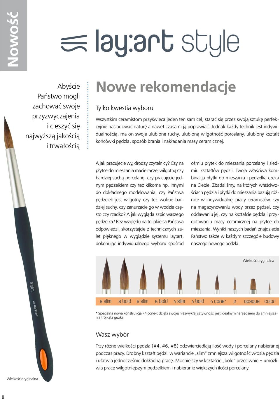 Jednak każdy technik jest indywidualnością, ma on swoje ulubione ruchy, ulubioną wilgotność porcelany, ulubiony kształt końcówki pędzla, sposób brania i nakładania masy ceramicznej.