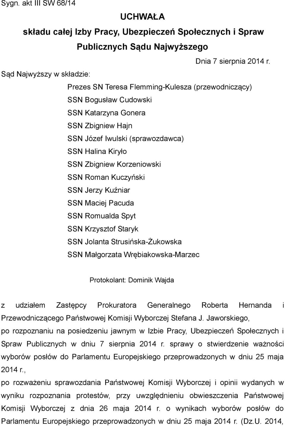 Zbigniew Korzeniowski SSN Roman Kuczyński SSN Jerzy Kuźniar SSN Maciej Pacuda SSN Romualda Spyt SSN Krzysztof Staryk SSN Jolanta Strusińska-Żukowska SSN Małgorzata Wrębiakowska-Marzec Protokolant: