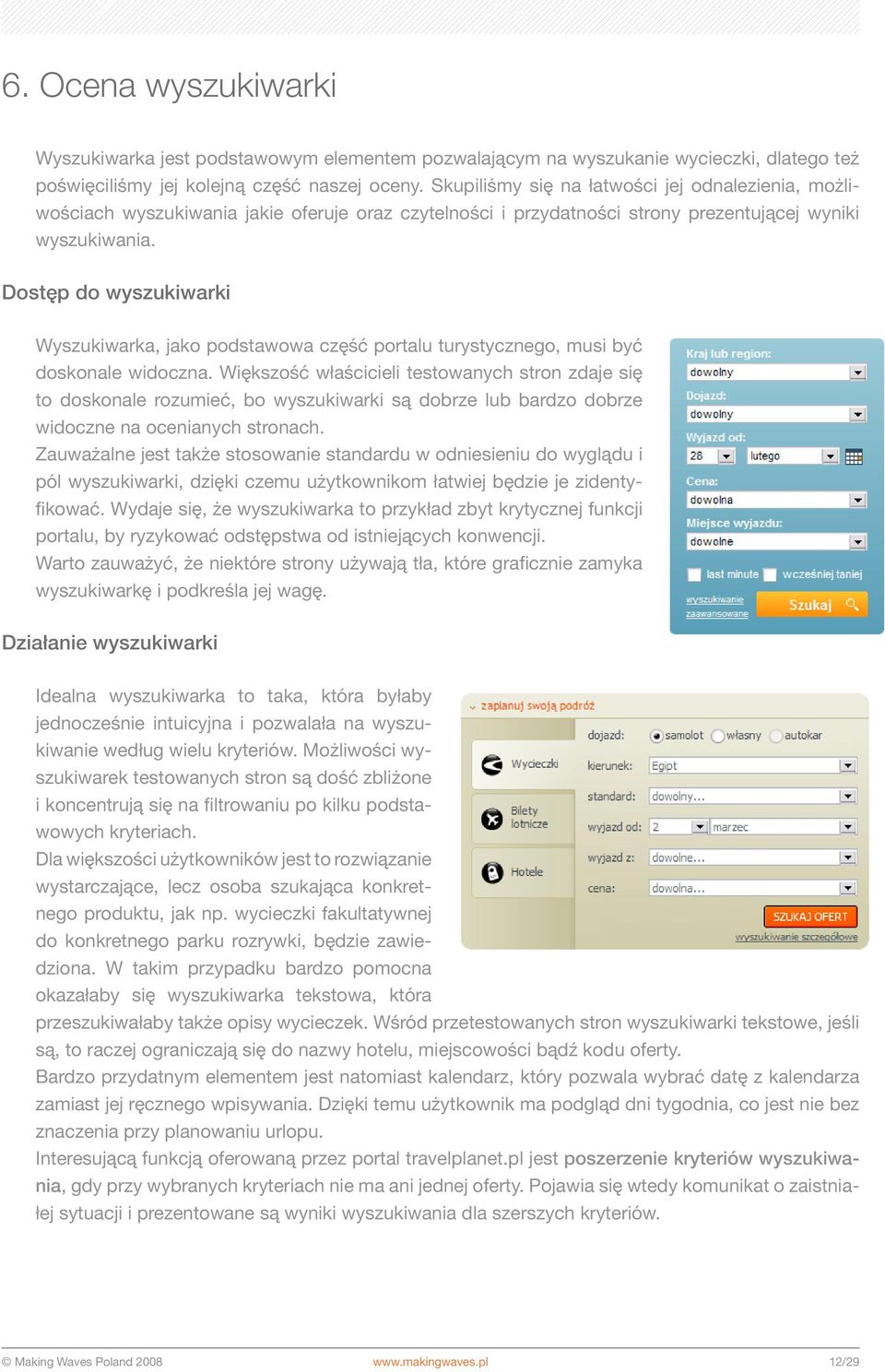Dostęp do wyszukiwarki Wyszukiwarka, jako podstawowa część portalu turystycznego, musi być doskonale widoczna.