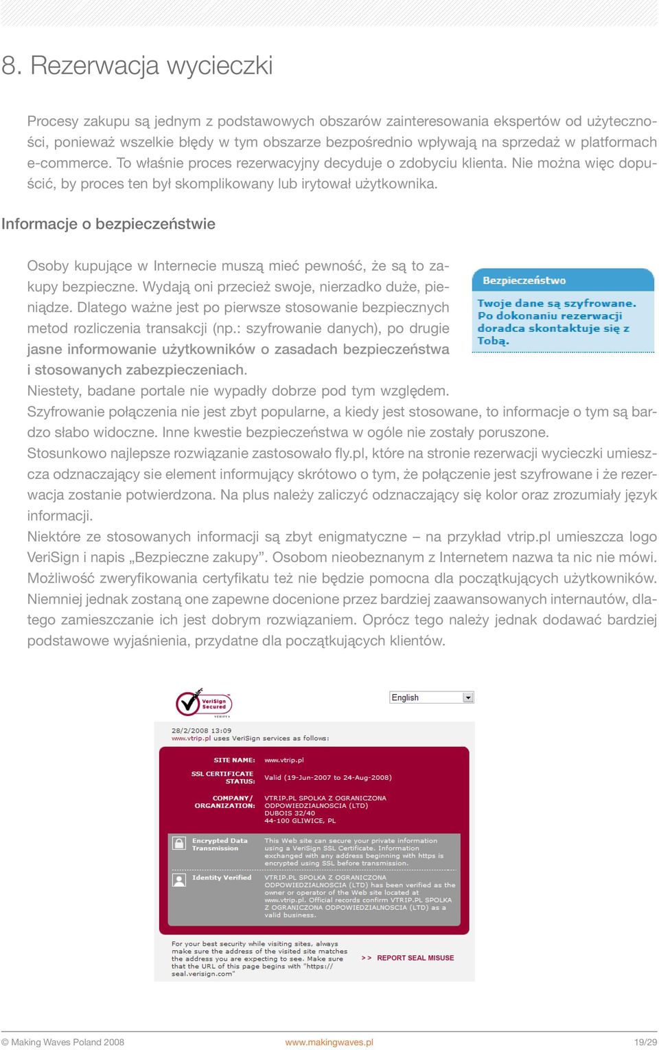 Informacje o bezpieczeństwie Osoby kupujące w Internecie muszą mieć pewność, że są to zakupy bezpieczne. Wydają oni przecież swoje, nierzadko duże, pieniądze.