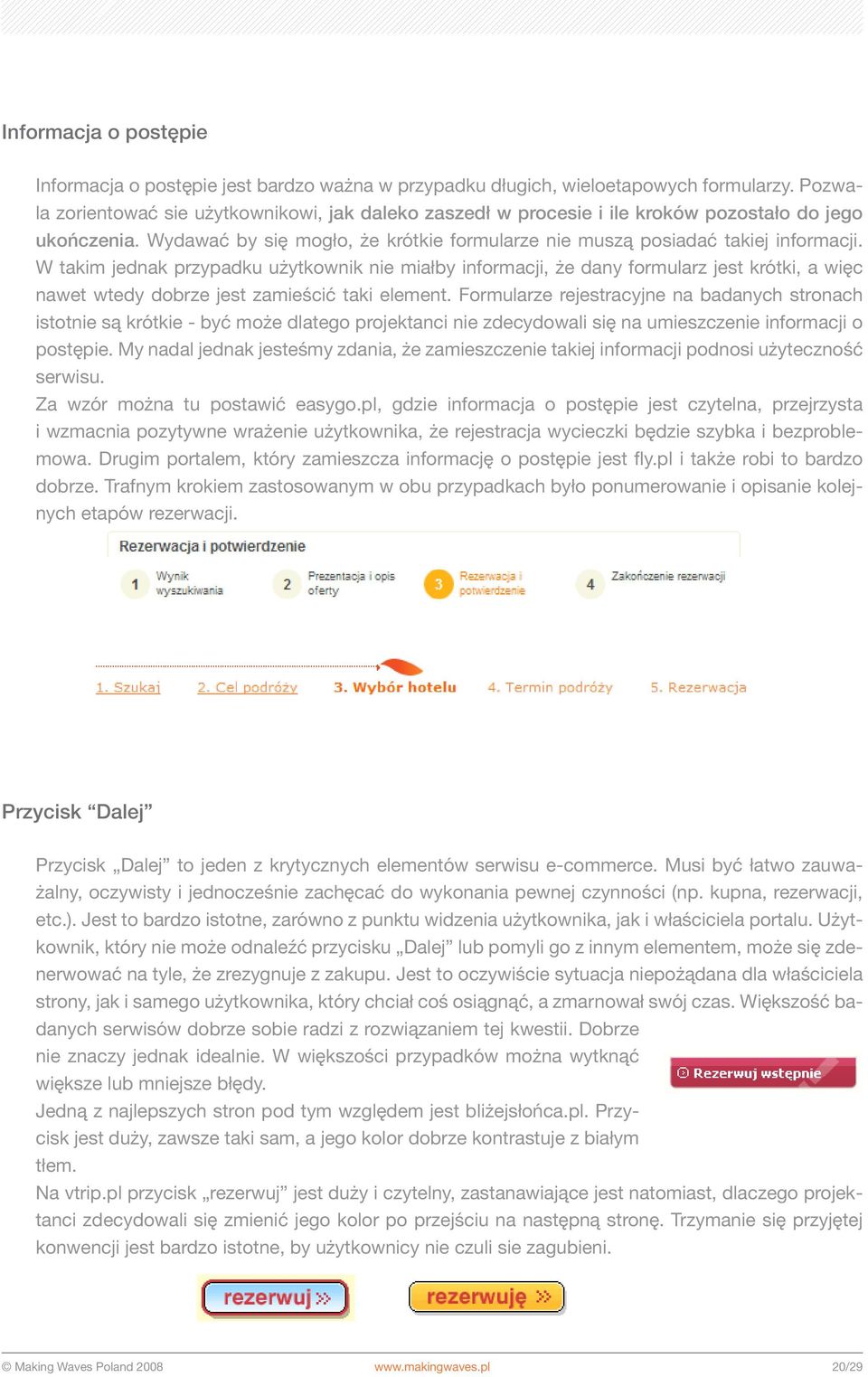 W takim jednak przypadku użytkownik nie miałby informacji, że dany formularz jest krótki, a więc nawet wtedy dobrze jest zamieścić taki element.