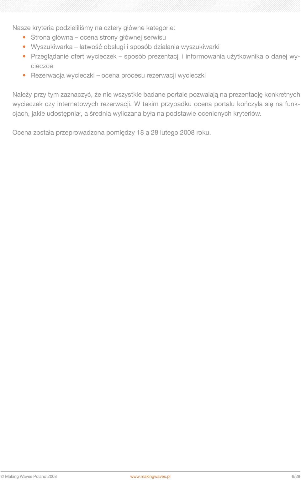 wszystkie badane portale pozwalają na prezentację konkretnych wycieczek czy internetowych rezerwacji.