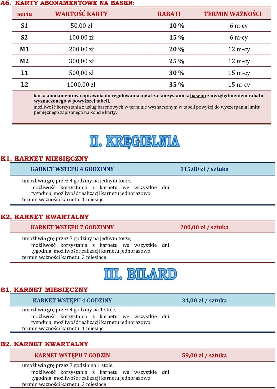 do regulowania opłat za korzystanie z basenu z uwzględnieniem rabatu wyznaczonego w powyższej tabeli, możliwość korzystania z usług basenowych w terminie wyznaczonym w tabeli powyżej do wyczerpania