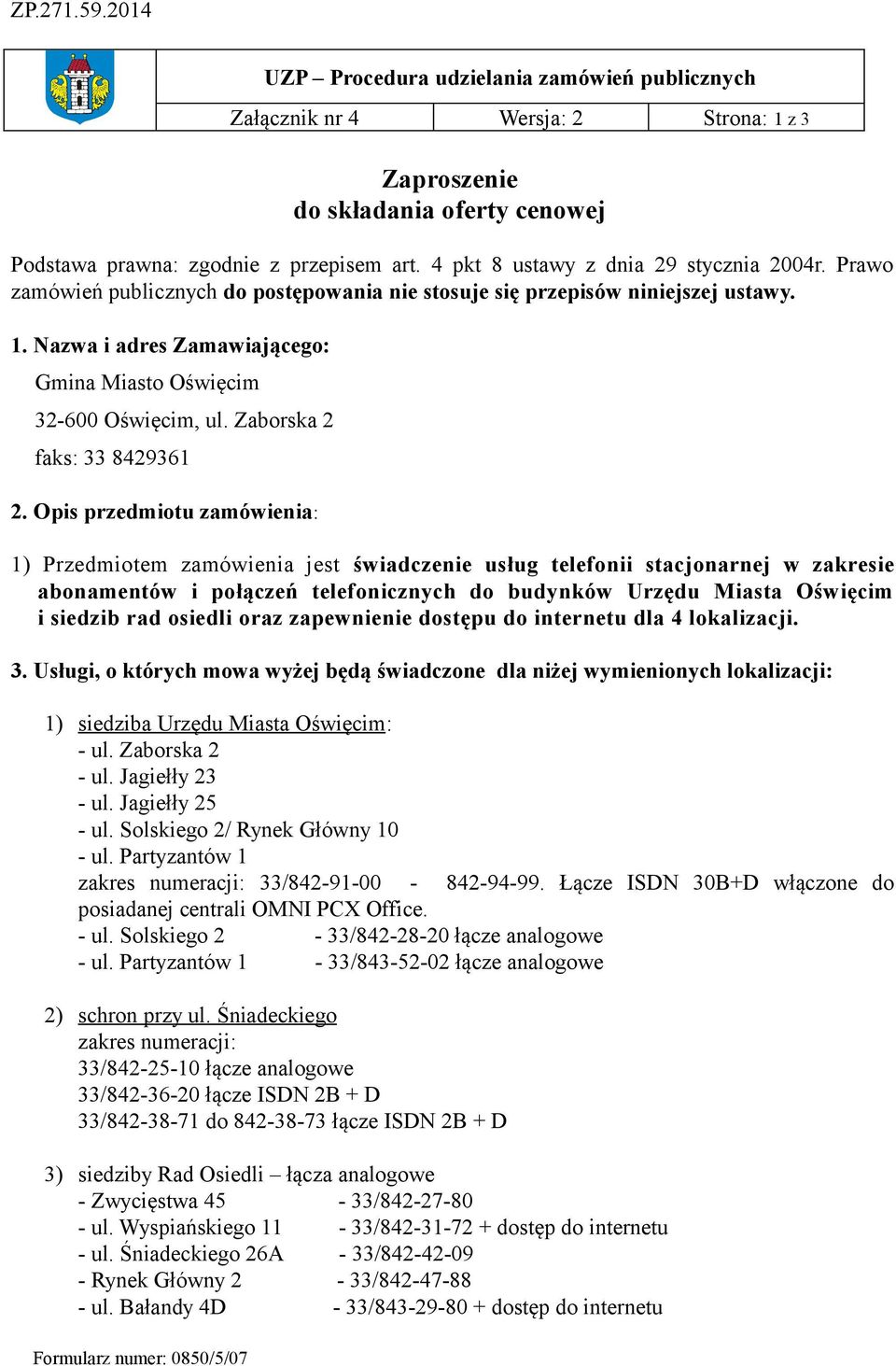 Nazwa i adres Zamawiającego: Gmina Miasto Oświęcim 32-600 Oświęcim, ul. Zaborska 2 faks: 33 8429361 2.