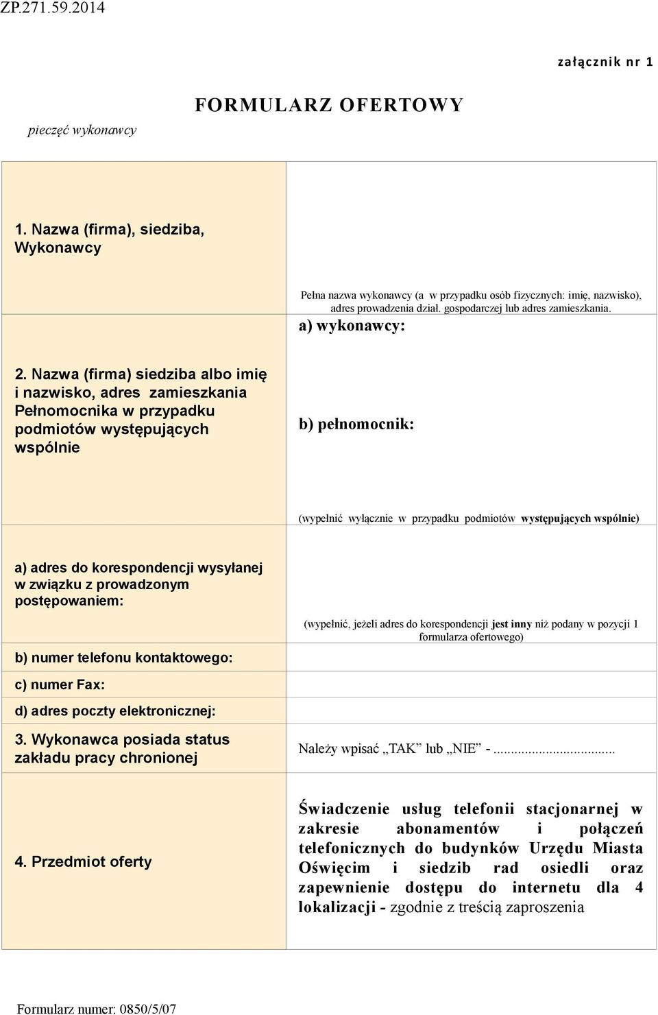 Nazwa (firma) siedziba albo imię i nazwisko, adres zamieszkania Pełnomocnika w przypadku podmiotów występujących wspólnie b) pełnomocnik: (wypełnić wyłącznie w przypadku podmiotów występujących