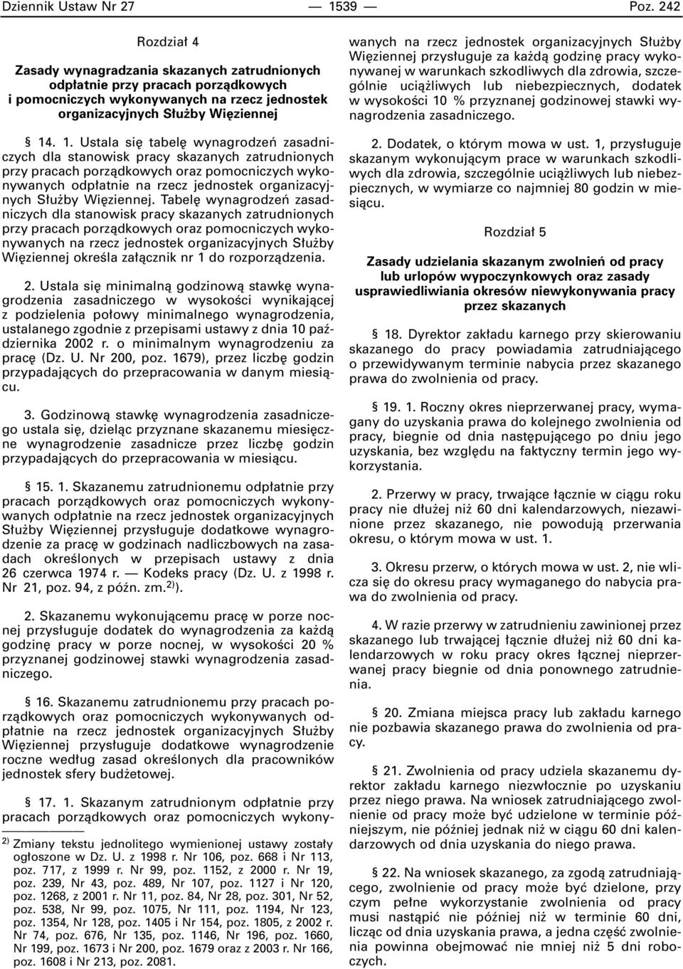 . 1. Ustala si tabel wynagrodzeƒ zasadniczych dla stanowisk pracy skazanych zatrudnionych przy pracach porzàdkowych oraz pomocniczych wykonywanych odp atnie na rzecz jednostek organizacyjnych S u by