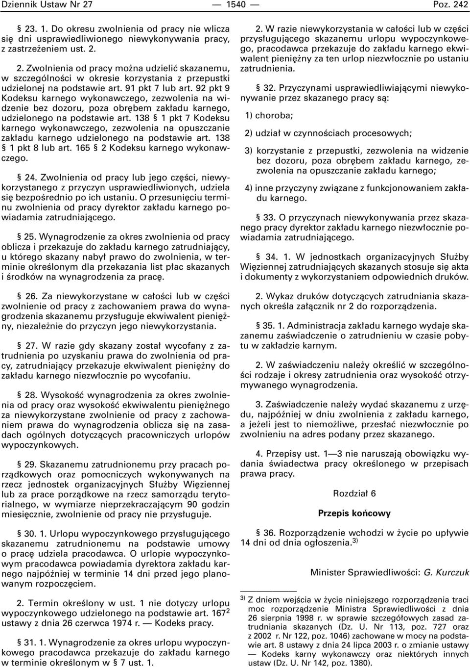 138 1 pkt 7 Kodeksu karnego wykonawczego, zezwolenia na opuszczanie zak adu karnego udzielonego na podstawie art. 138 1 pkt 8 lub art. 165 2 Kodeksu karnego wykonawczego. 24.