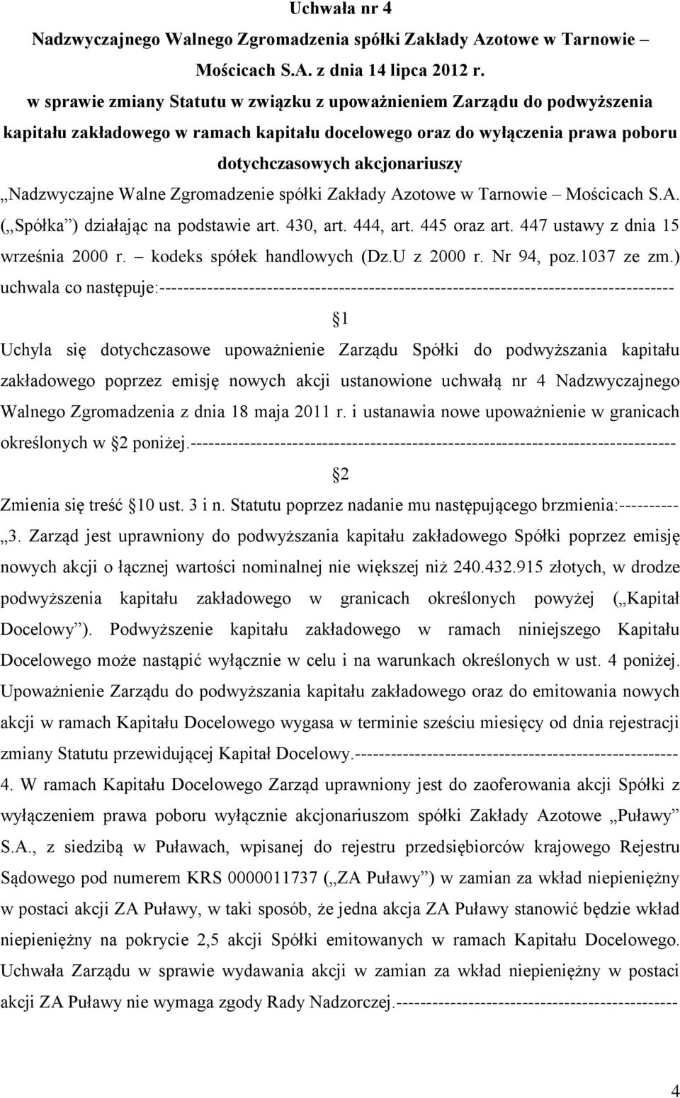 Walne Zgromadzenie spółki Zakłady Azotowe w Tarnowie Mościcach S.A. ( Spółka ) działając na podstawie art. 430, art. 444, art. 445 oraz art. 447 ustawy z dnia 15 września 2000 r.