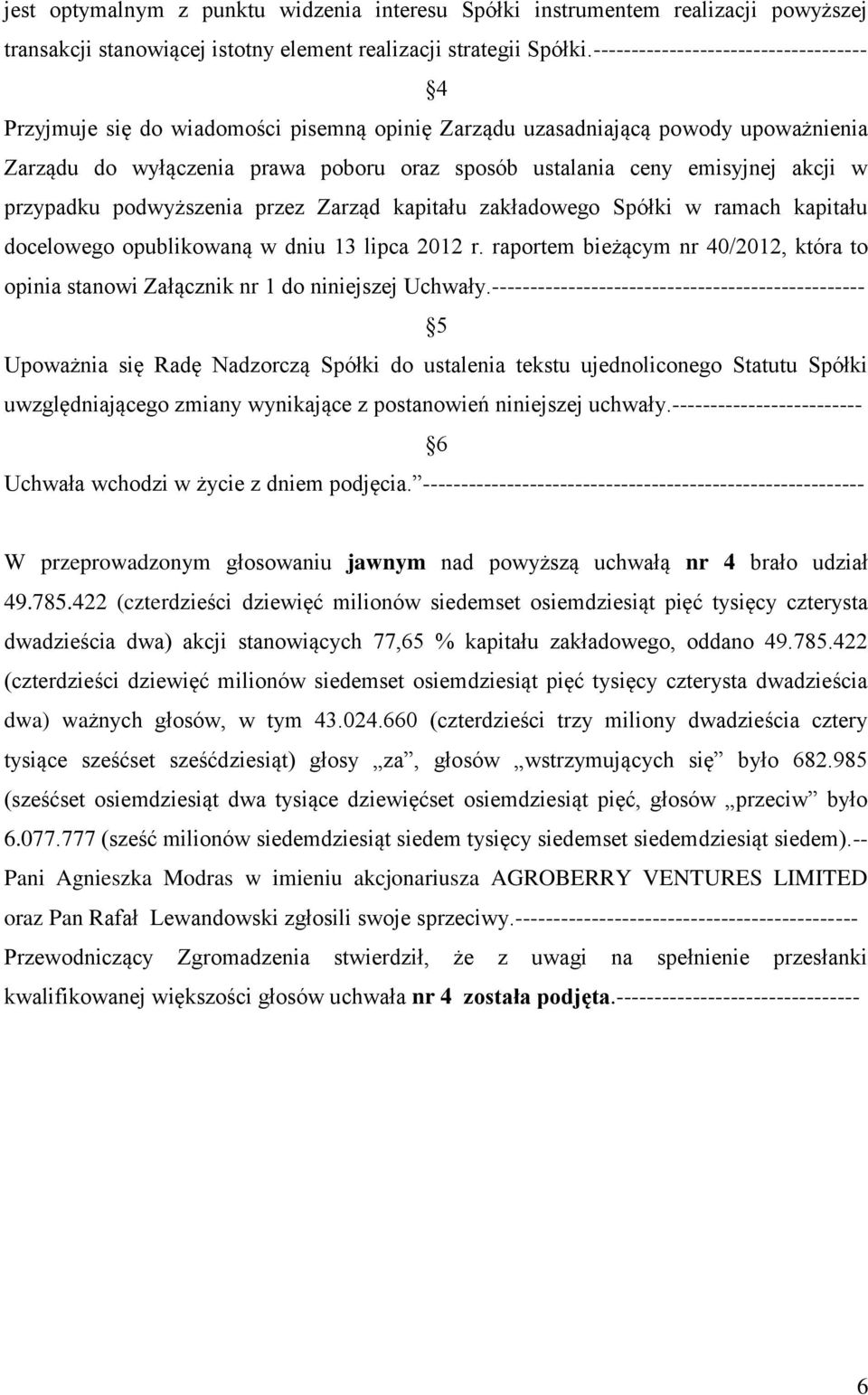 akcji w przypadku podwyższenia przez Zarząd kapitału zakładowego Spółki w ramach kapitału docelowego opublikowaną w dniu 13 lipca 2012 r.