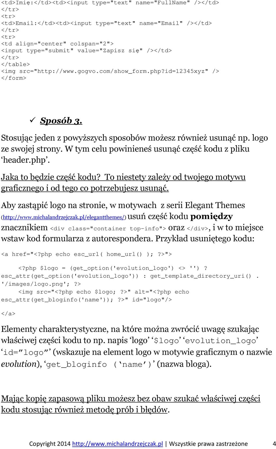W tym celu powinieneś usunąć część kodu z pliku header.php. Jaka to będzie część kodu? To niestety zależy od twojego motywu graficznego i od tego co potrzebujesz usunąć.