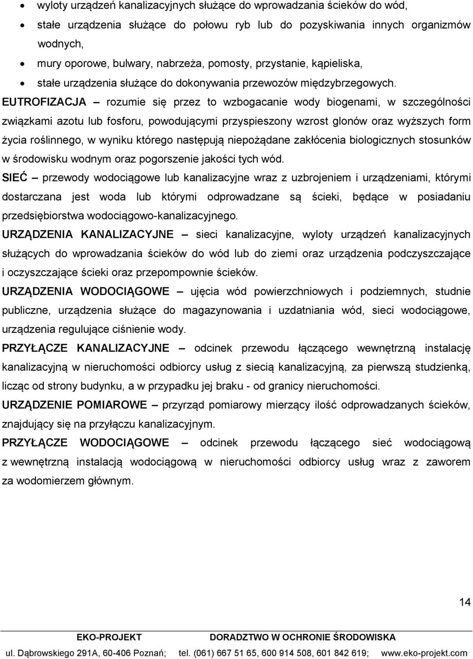 EUTROFIZACJA rozumie się przez to wzbogacanie wody biogenami, w szczególności związkami azotu lub fosforu, powodującymi przyspieszony wzrost glonów oraz wyższych form życia roślinnego, w wyniku