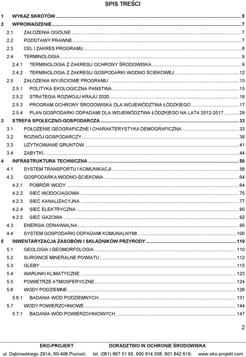 .. 17 2.5.4 PLAN GOSPODARKI ODPADAMI DLA WOJEWÓDZTWA ŁÓDZKIEGO NA LATA 2012-2017... 29 3 STREFA SPOŁECZNO-GOSPODARCZA... 33 3.1 POŁOŻENIE GEOGRAFICZNE I CHARAKTERYSTYKA DEMOGRAFICZNA... 33 3.2 ROZWÓJ GOSPODARCZY.