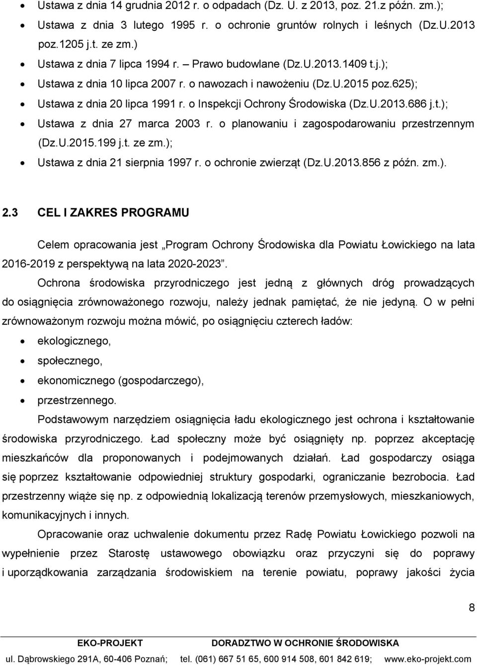 o Inspekcji Ochrony Środowiska (Dz.U.2013.686 j.t.); Ustawa z dnia 27 marca 2003 r. o planowaniu i zagospodarowaniu przestrzennym (Dz.U.2015.199 j.t. ze zm.); Ustawa z dnia 21 sierpnia 1997 r.