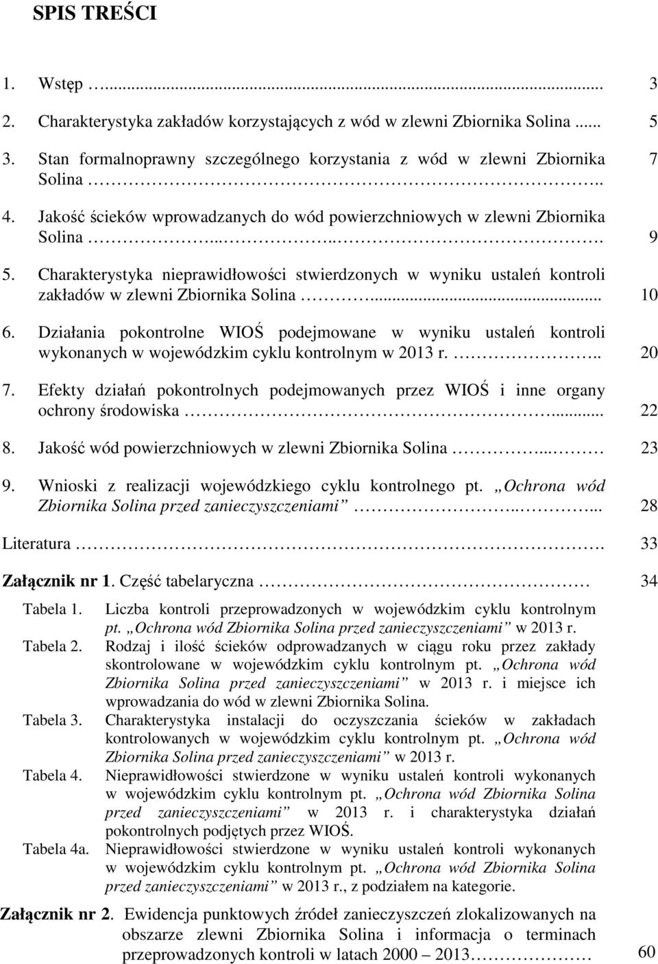 Działania pokontrolne WIOŚ podejmowane w wyniku ustaleń kontroli wykonanych w wojewódzkim cyklu kontrolnym w 2013 r... 20 7.