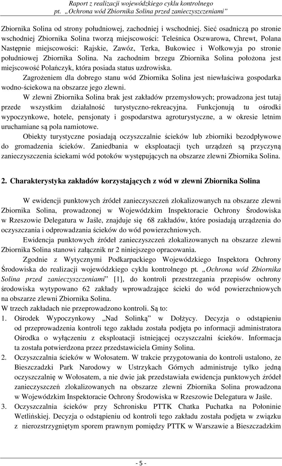 południowej Zbiornika Solina. Na zachodnim brzegu Zbiornika Solina położona jest miejscowość Polańczyk, która posiada status uzdrowiska.