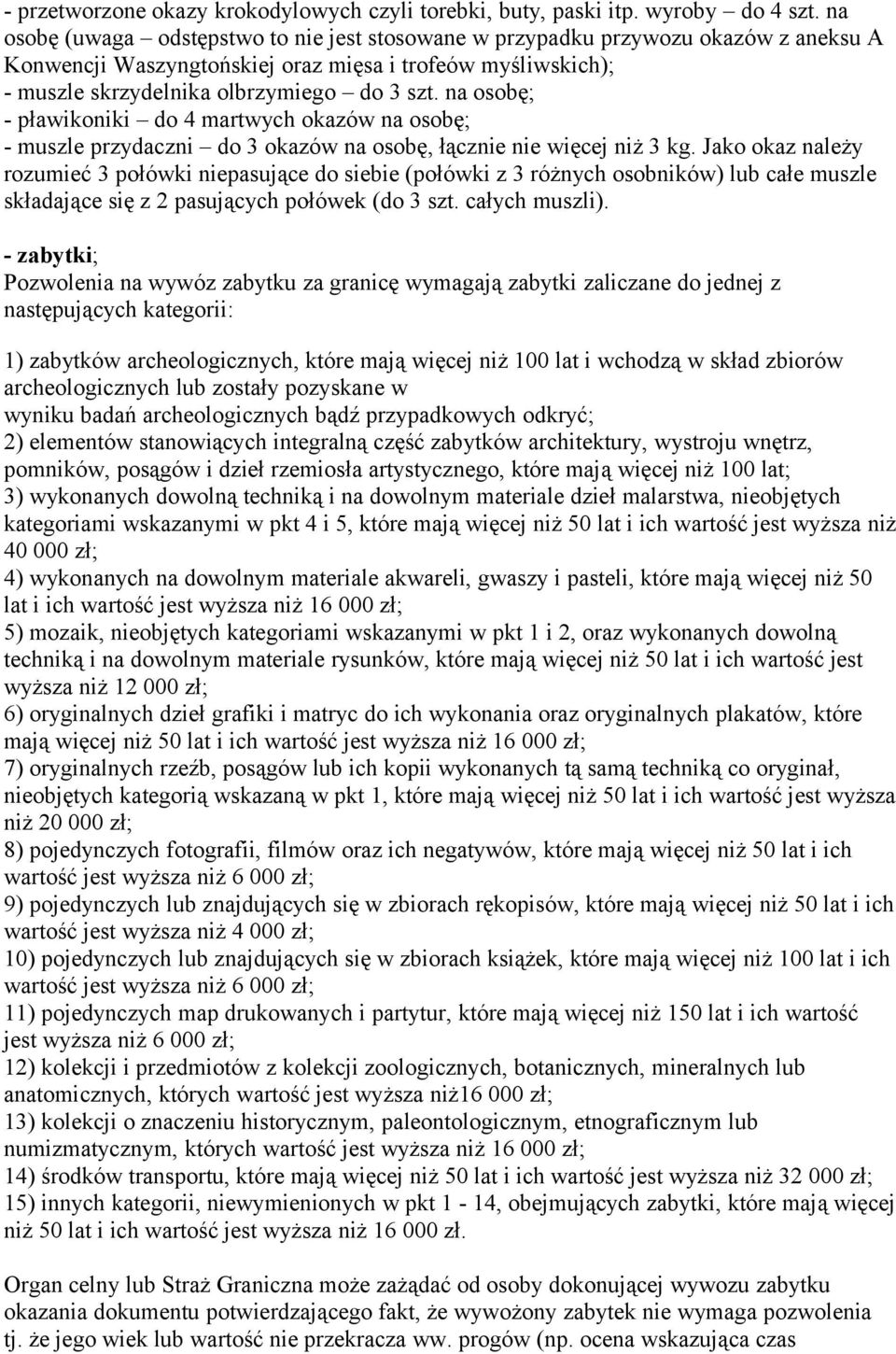 na osobę; - pławikoniki do 4 martwych okazów na osobę; - muszle przydaczni do 3 okazów na osobę, łącznie nie więcej niż 3 kg.