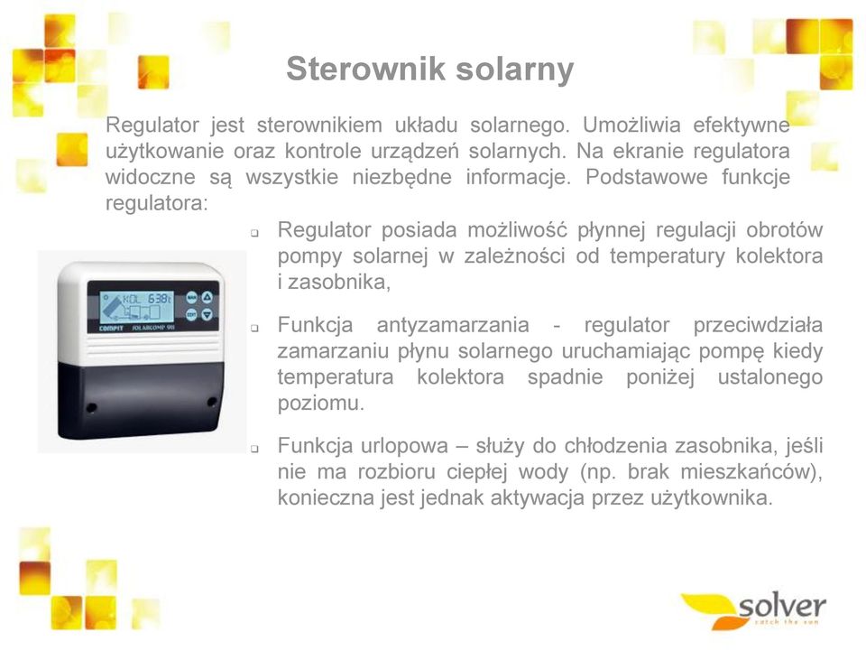 Podstawowe funkcje regulatora: Regulator posiada możliwość płynnej regulacji obrotów pompy solarnej w zależności od temperatury kolektora i zasobnika, Funkcja