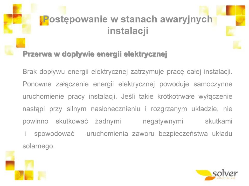 Ponowne załączenie energii elektrycznej powoduje samoczynne uruchomienie pracy instalacji.