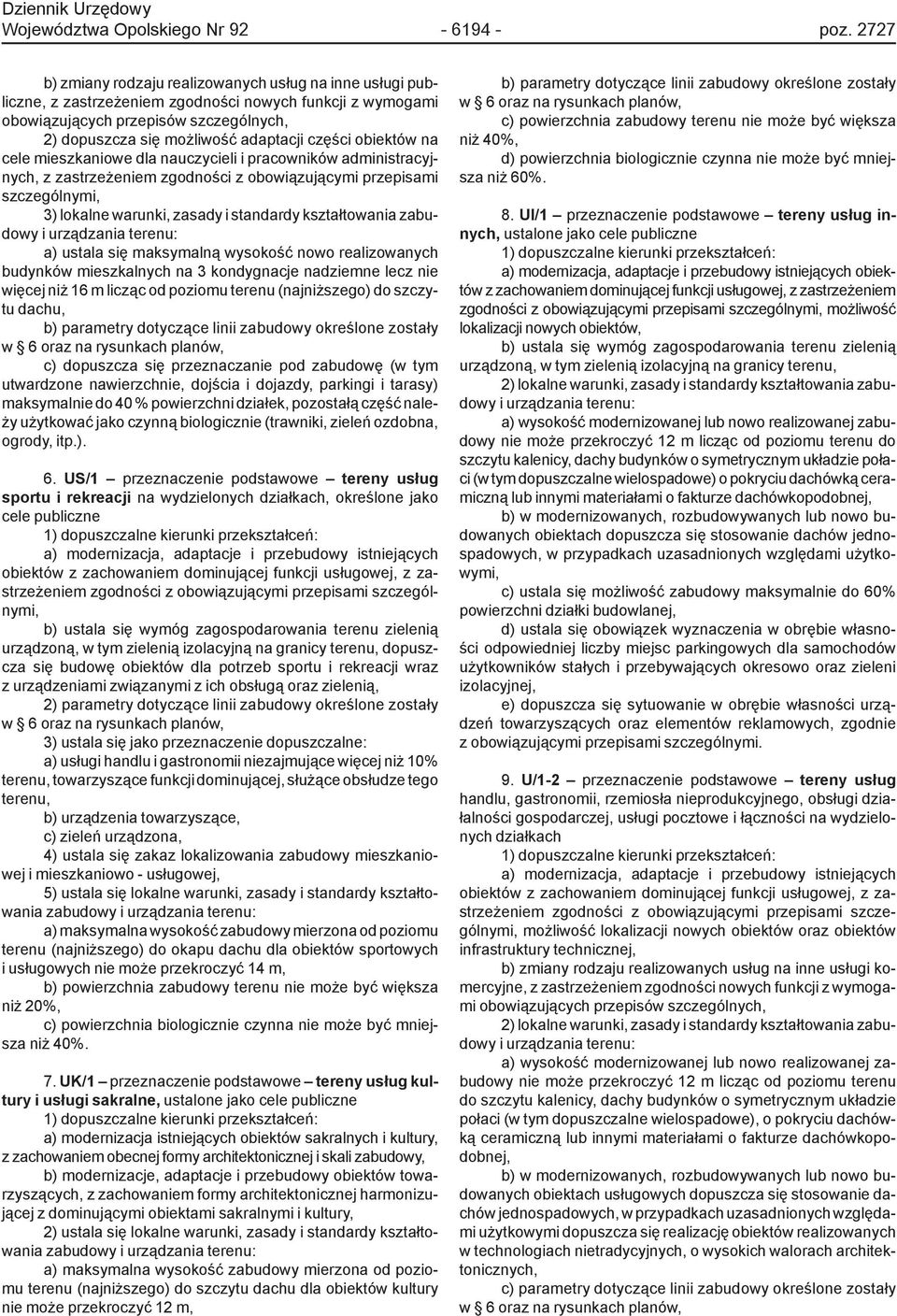 części obiektów na cele mieszkaniowe dla nauczycieli i pracowników administracyjnych, z zastrzeżeniem zgodności z obowiązującymi przepisami szczególnymi, 3) lokalne warunki, zasady i standardy
