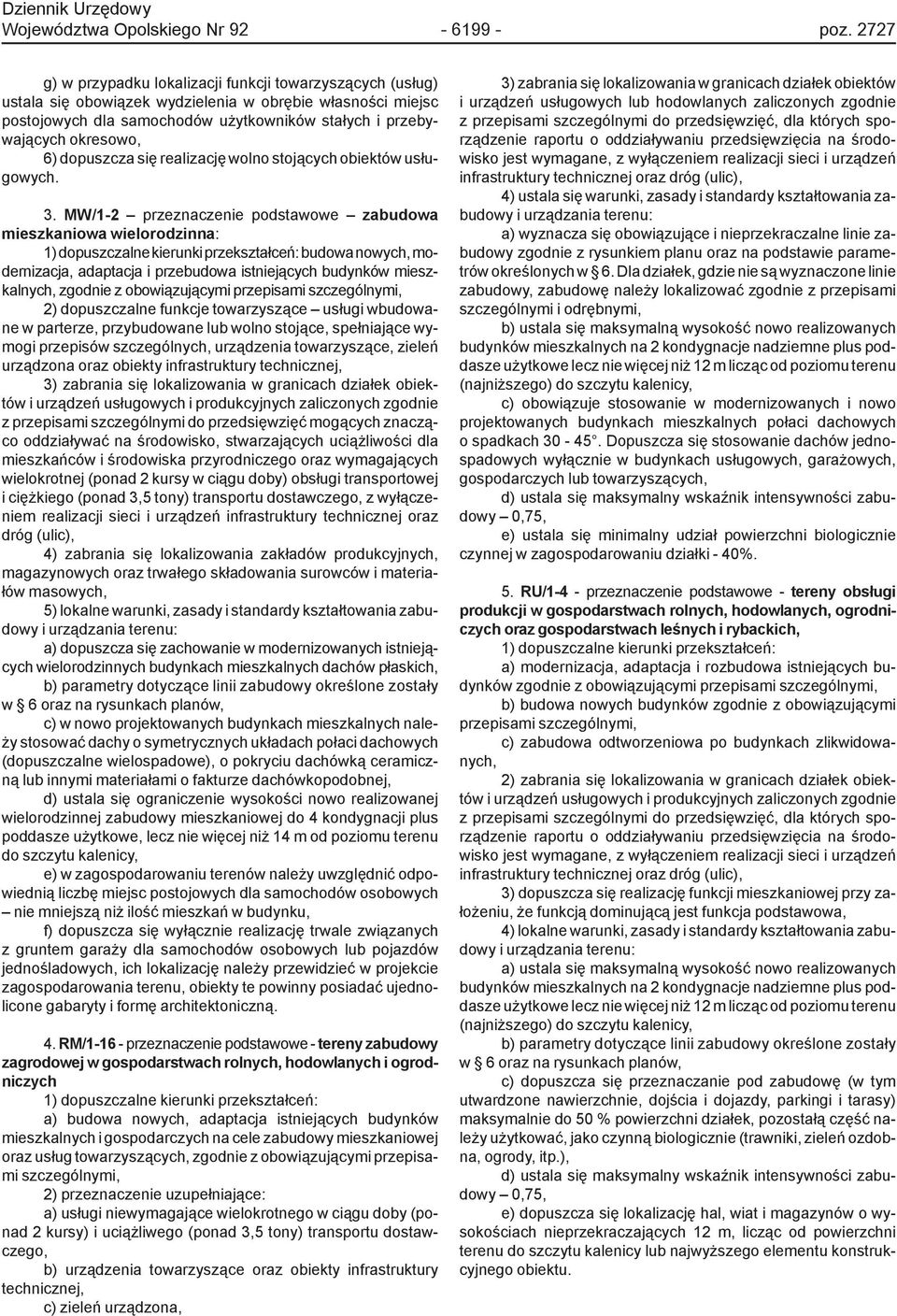 6) dopuszcza się realizację wolno stojących obiektów usługowych. 3.
