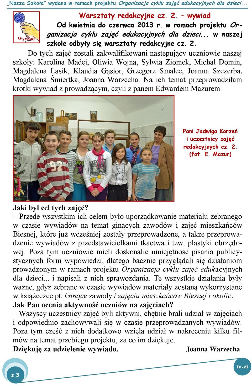 13 r. w ramach projektu Organizacja cyklu zajęć edukacyjnych dla dzieci... w naszej Wywiad szkole odbyły się warsztaty redakcyjne cz. 2.