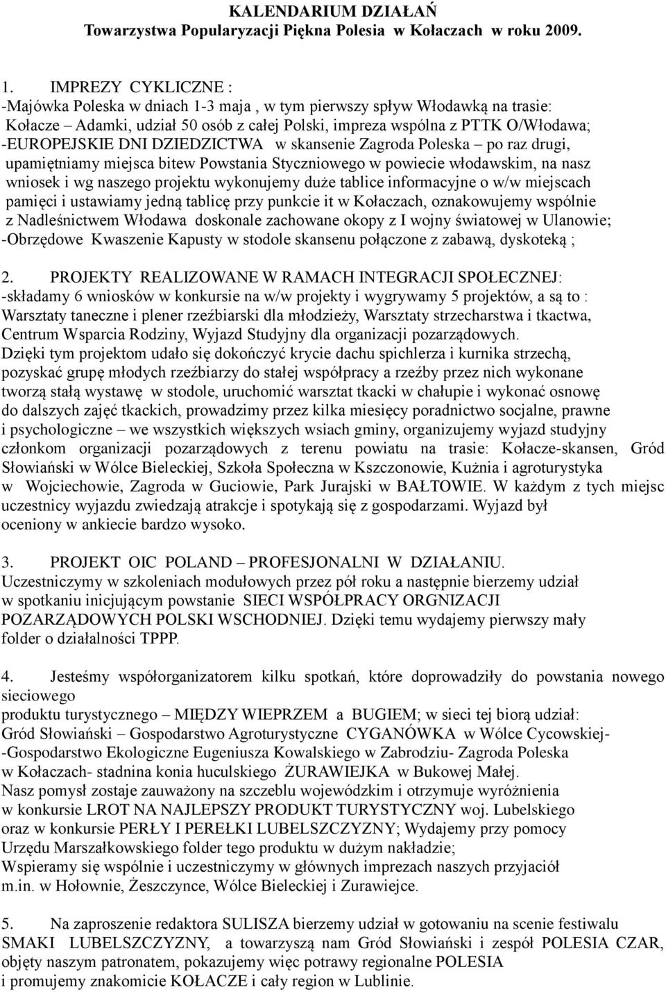 DZIEDZICTWA w skansenie Zagroda Poleska po raz drugi, upamiętniamy miejsca bitew Powstania Styczniowego w powiecie włodawskim, na nasz wniosek i wg naszego projektu wykonujemy duże tablice